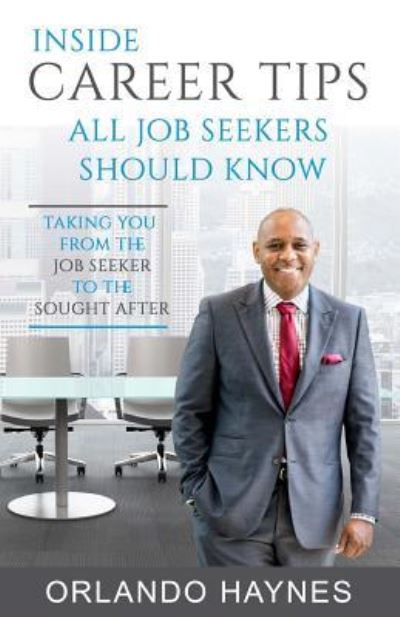 Cover for Orlando Haynes · Inside Career Tips All Job Seekers Should Know (Paperback Book) (2016)