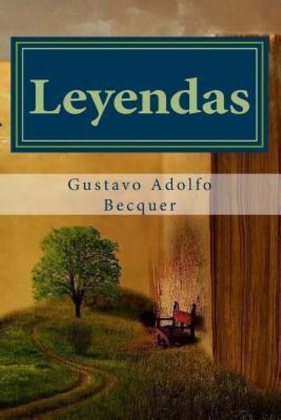 Leyendas Gustavo Adolfo Becquer - Gustavo Adolfo Becquer - Books - Createspace Independent Publishing Platf - 9781537695709 - September 15, 2016
