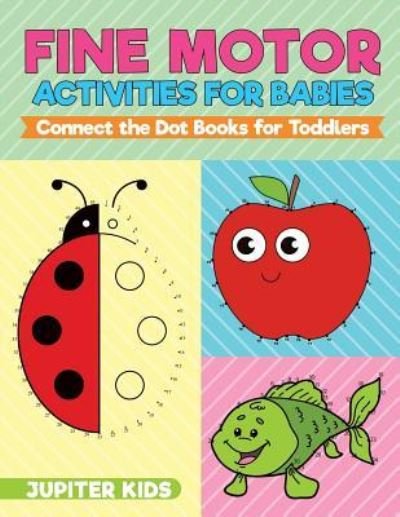 Cover for Jupiter Kids · Fine Motor Activities for Babies - Connect the Dot Books for Toddlers (Paperback Bog) (2018)
