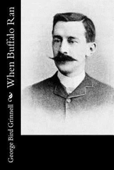 Cover for George Bird Grinnell · When Buffalo Ran (Taschenbuch) (2017)