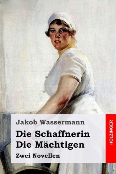 Cover for Jakob Wassermann · Die Schaffnerin / Die Machtigen (Paperback Book) (2017)