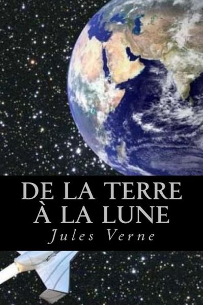 De La Terre a La Lune - Jules Verne - Books - Createspace Independent Publishing Platf - 9781546646709 - May 11, 2017