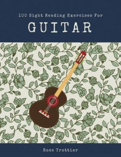 Cover for Ross Trottier · 100 Sight Reading Exercises for Guitar (Paperback Book) (2017)