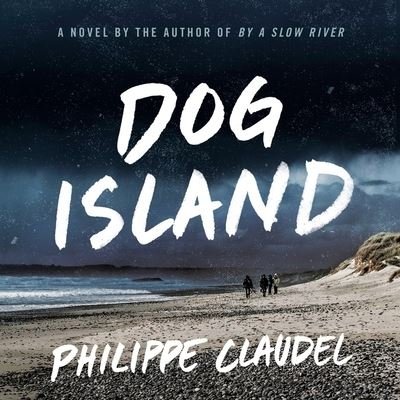 Dog Island - Philippe Claudel - Music - Little Brown and Company - 9781549166709 - August 10, 2021
