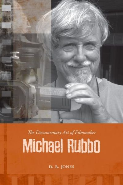 D. B. Jones · The Documentary Art of Filmmaker Michael Rubbo (Paperback Book) (2017)