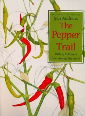 The Pepper Trail: History and Recipes from Around the World - Jean Andrews - Books - University of North Texas Press,U.S. - 9781574410709 - December 30, 1999