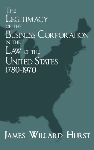 Cover for James Willard Hurst · The Legitimacy of the Business Corporation in the Law of the United States, 1780-1970 (Hardcover Book) (2010)