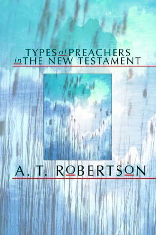 Cover for A. T. Robertson · Types of Preachers in the New Testament: (Paperback Book) (2003)