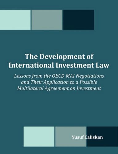 The Development of International Investment Law: Lessons from the Oecd Mai Negotiations and Their Application to a Possible Multilateral Agreement on Investment - Yusuf Caliskan - Livros - Dissertation.Com - 9781599426709 - 19 de maio de 2008