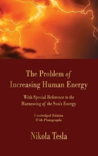 Cover for Nikola Tesla · The Problem of Increasing Human Energy: With Special Reference to the Harnessing of the Sun's Energy (Innbunden bok) (2020)