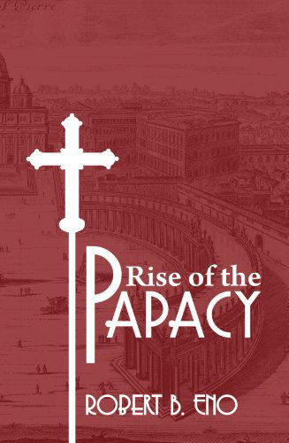 Cover for Robert B. Eno · The Rise of the Papacy: (Paperback Book) (2008)