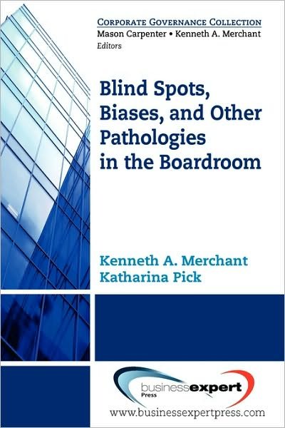 Cover for Kenneth A. Merchant · Blind Spots, Biases, And Other Pathologies In The Boardroom (Paperback Book) (2010)