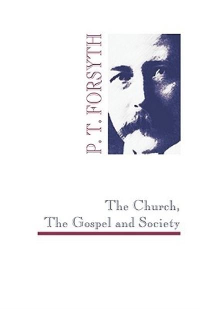 Cover for P T Forsyth · The Church, the Gospel and Society (Paperback Book) (2009)