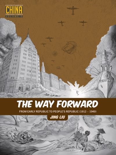 The Way Forward: From Early Republic to People’s Republic (1912–1949) - Understanding China Through Comics - Jing Liu - Livros - Stone Bridge Press - 9781611720709 - 28 de abril de 2022