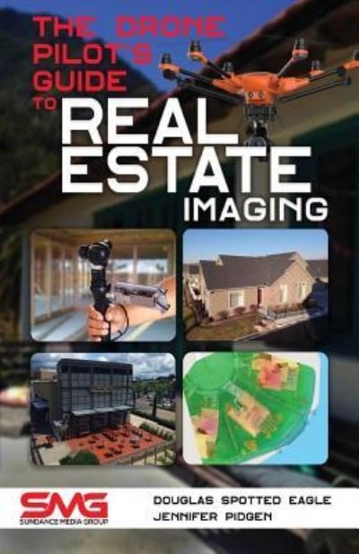 Cover for Douglas Spotted Eagle · The Drone Pilot's Guide to Real Estate Imaging (Paperback Book) (2018)