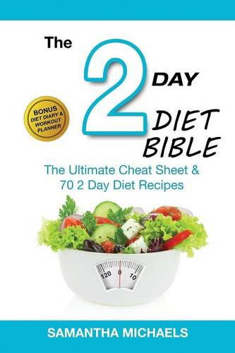 2 Day Diet Bible: The Ultimate Cheat Sheet & 70 2 Day Diet Recipes (with Diet Diary & Workout Planner) - Samantha Michaels - Książki - Weight a Bit - 9781632875709 - 31 marca 2014