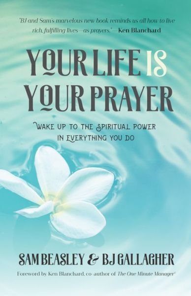 Cover for BJ Gallagher · Your Life is Your Prayer: Wake Up to the Spiritual Power in Everything You Do (Paperback Book) (2019)