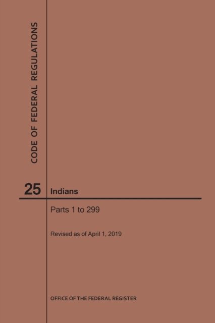 Cover for Nara · Code of Federal Regulations Title 25, Indians, Parts 1-299, 2019 - Code of Federal Regulations (Paperback Bog) [2019 edition] (2019)