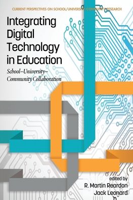 Cover for Integrating Digital Technology in Education: School-University-Community Collaboration - Current Perspectives on School / University / Community Research (Paperback Book) (2019)