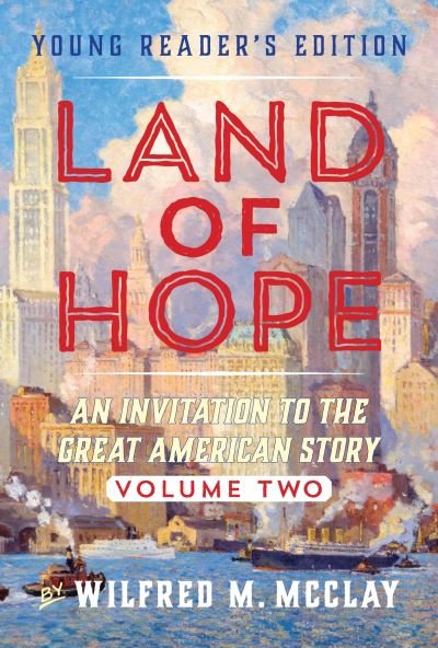 Cover for Wilfred M. McClay · A Young Reader's Edition of Land of Hope: An Invitation to the Great American Story (Volume 2) (Taschenbuch) (2022)