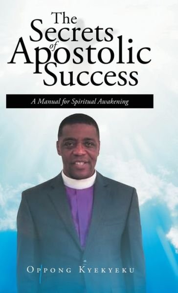 Cover for Oppong Kyekyeku · The Secrets of Apostolic Success: A Manual for Spiritual Awakening (Innbunden bok) (2019)