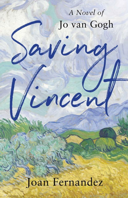 Saving Vincent: A Novel of Jo van Gogh - Joan Fernandez - Books - She Writes Press - 9781647428709 - April 15, 2025