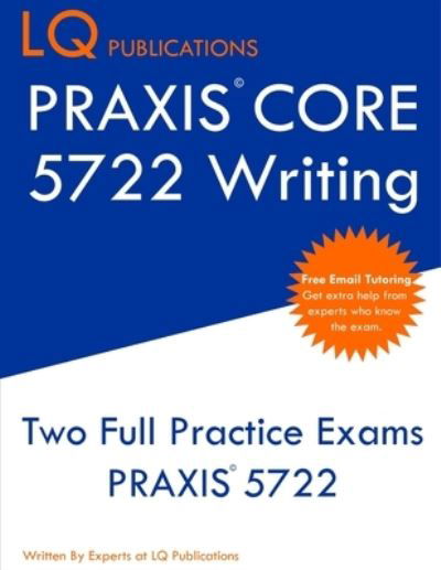 PRAXIS Core 5722 Writing - Lq Publications - Livros - LQ Pubications - 9781647684709 - 20 de dezembro de 2019