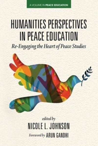 Cover for Arun Gandhi · Humanities Perspectives in Peace Education: Re-Engaging the Heart of Peace Studies - Peace Education (Paperback Bog) (2021)
