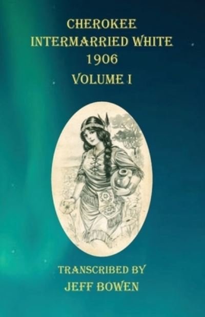 Cover for Jeff Bowen · Cherokee Intermarried White 1906 Volume I (Paperback Book) (2020)