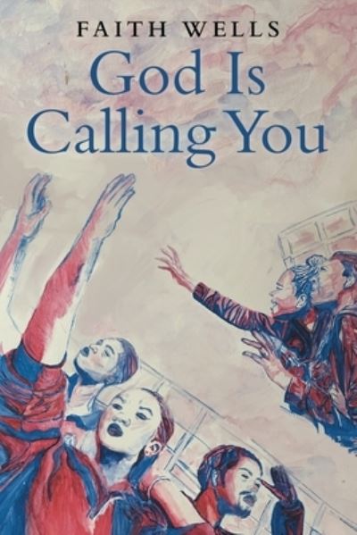Cover for Faith Wells · God Is Calling You (Book) (2022)
