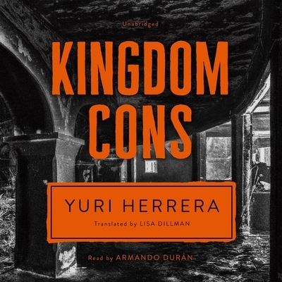 Kingdom Cons - Yuri Herrera - Muzyka - Blackstone Publishing - 9781664782709 - 27 kwietnia 2021