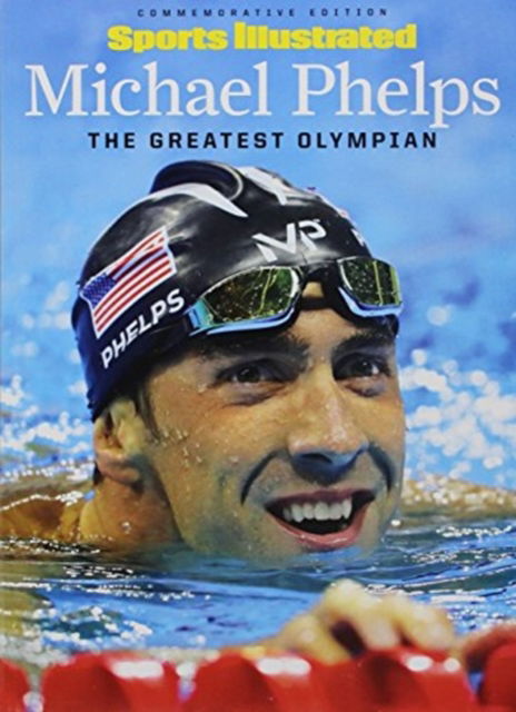 Cover for The Editors of Sports Illustrated · Michael Phelps: The Greatest Olympian (Paperback Book) [Trade BAZ edition] (2016)