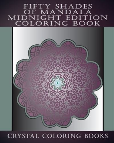Cover for Crystal Coloring Books · Fifty Shades Of Mandala Midnight Edition Coloring Book (Paperback Bog) (2019)