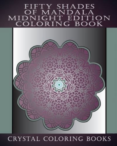 Cover for Crystal Coloring Books · Fifty Shades Of Mandala Midnight Edition Coloring Book (Paperback Book) (2019)