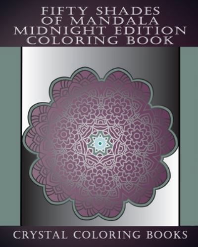 Cover for Crystal Coloring Books · Fifty Shades Of Mandala Midnight Edition Coloring Book (Taschenbuch) (2019)