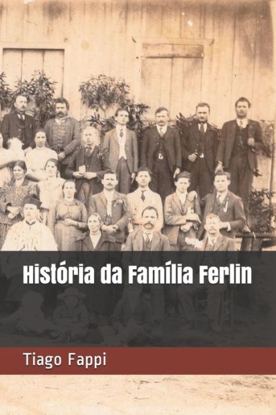 Historia da Familia Ferlin - Tiago Fappi - Kirjat - Independently Published - 9781699432709 - lauantai 12. lokakuuta 2019