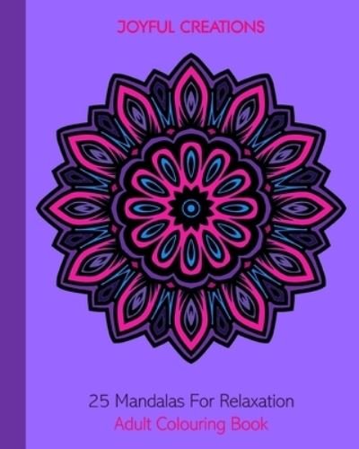 25 Mandalas For Relaxation - Joyful Creations - Książki - Blurb - 9781715374709 - 3 lipca 2024