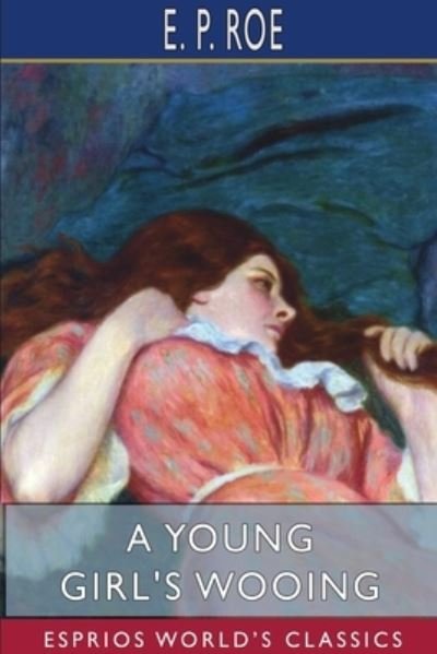 Cover for E P Roe · A Young Girl's Wooing (Esprios Classics) (Pocketbok) (2024)