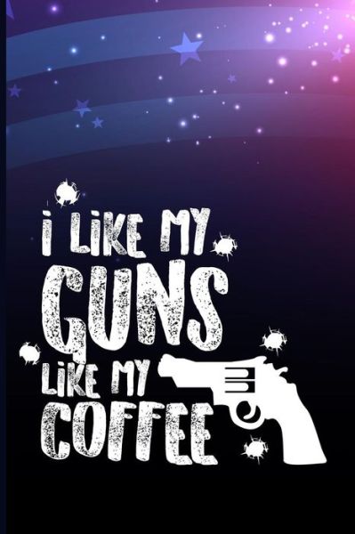 I Like Guns Like My Coffee - Maxwell - Böcker - Independently Published - 9781720266709 - 12 september 2018