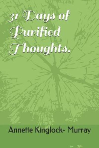 Cover for Annette Kinglock- Murray · 31 Days of Purified Thoughts. (Paperback Book) (2018)