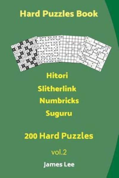 Cover for James Lee · Hard Puzzles Book - 200 Hard Puzzles; Hitori, Slitherlink, Numbricks, Suguru (Pocketbok) (2018)