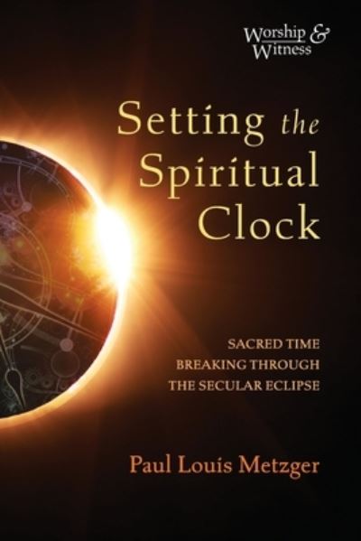 Setting the Spiritual Clock - Paul Louis Metzger - Bücher - Cascade Books - 9781725258709 - 15. November 2020