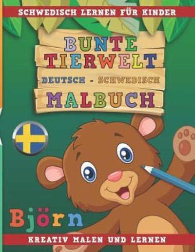 Cover for Nerdmedia · Bunte Tierwelt Deutsch - Schwedisch Malbuch. Schwedisch lernen für Kinder. Kreativ malen und lernen. (Taschenbuch) (2018)