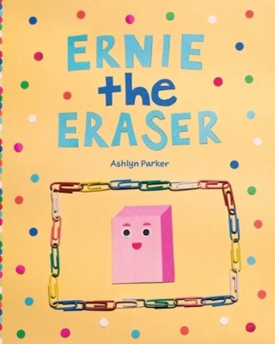 Cover for Ashlyn Parker · Ernie the Eraser (Paperback Book) (2019)