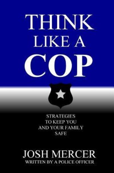 Think like a Cop - Josh Mercer - Książki - Tribute Publishing - 9781733772709 - 29 marca 2019