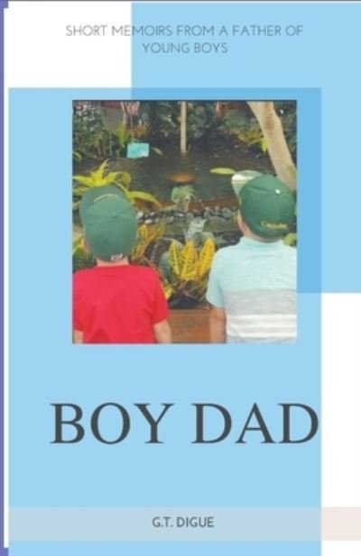 Cover for G T Digue · Boy Dad, Short Memoirs From a Father of Young Boys (Pocketbok) (2019)