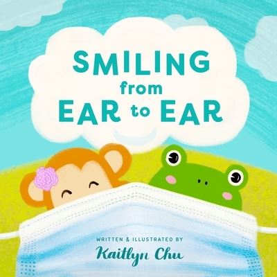 Cover for Kaitlyn Chu · Smiling From Ear to Ear: Wearing Masks While Having Fun (Paperback Book) (2020)