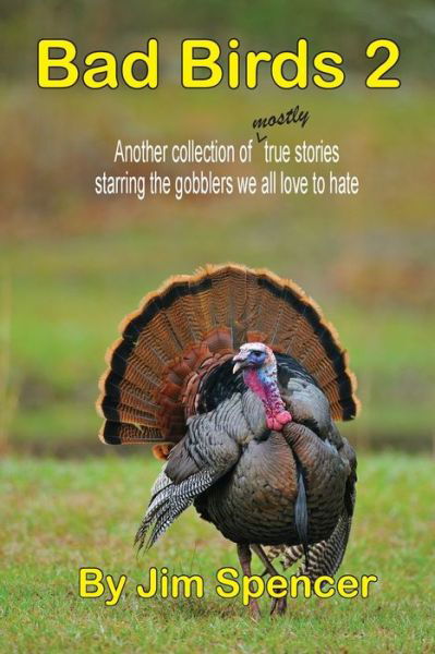 Cover for Jim Spencer · Bad Birds 2 -- Another collection of mostly true stories starring the gobblers we all love to hate (Paperback Book) (2020)