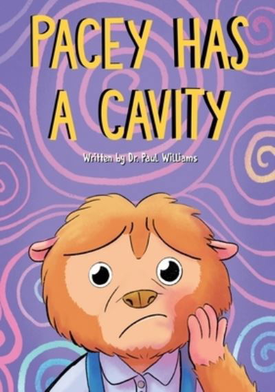 Pacey Has A Cavity - Dr Williams - Books - Pirend Corp - 9781736135709 - November 1, 2020