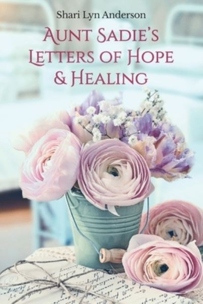 Cover for Shari Lyn Anderson · Aunt Sadie's Letters of Hope &amp; Healing (Paperback Book) (2021)